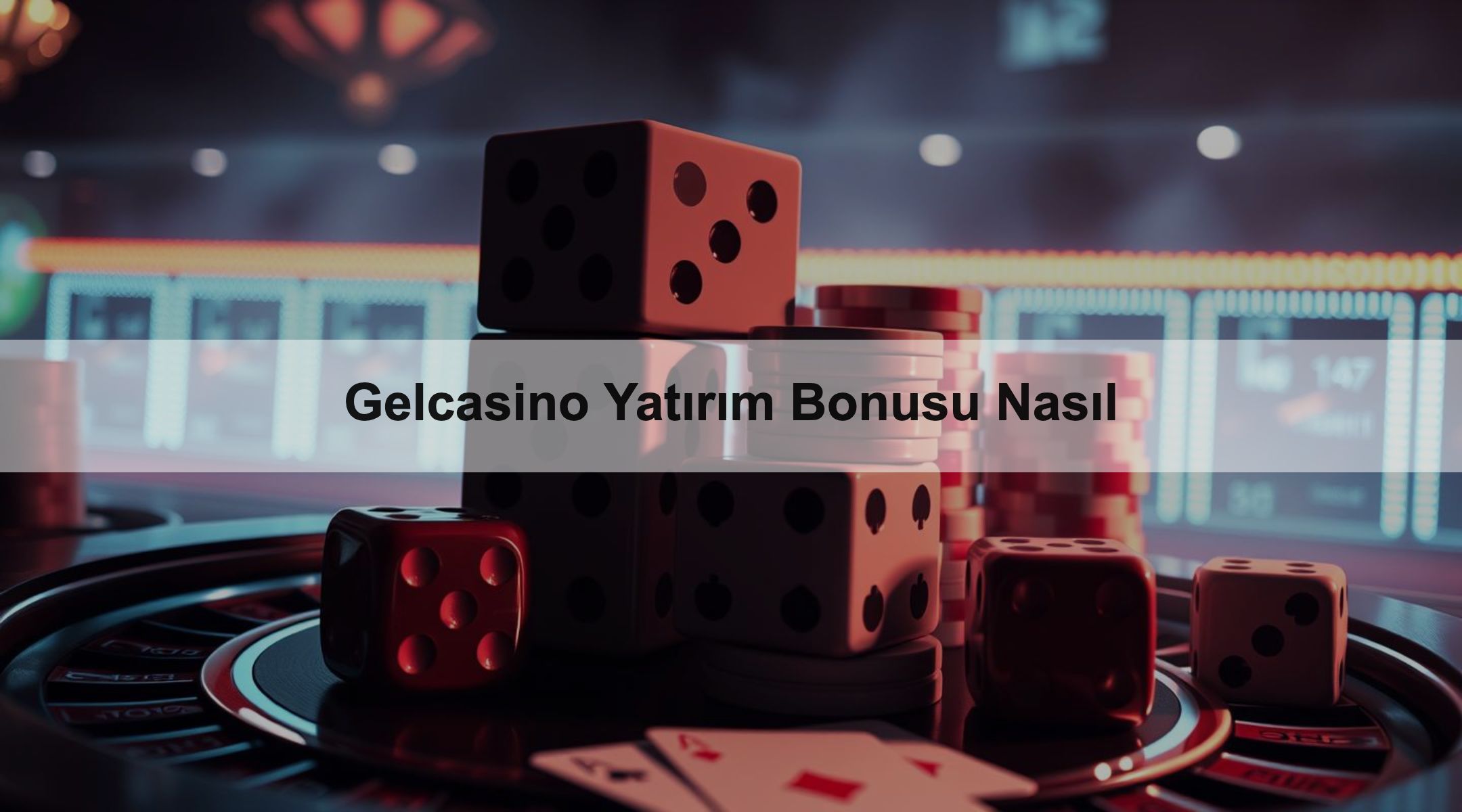 Gelcasino Yatırım Bonusu Nasıl